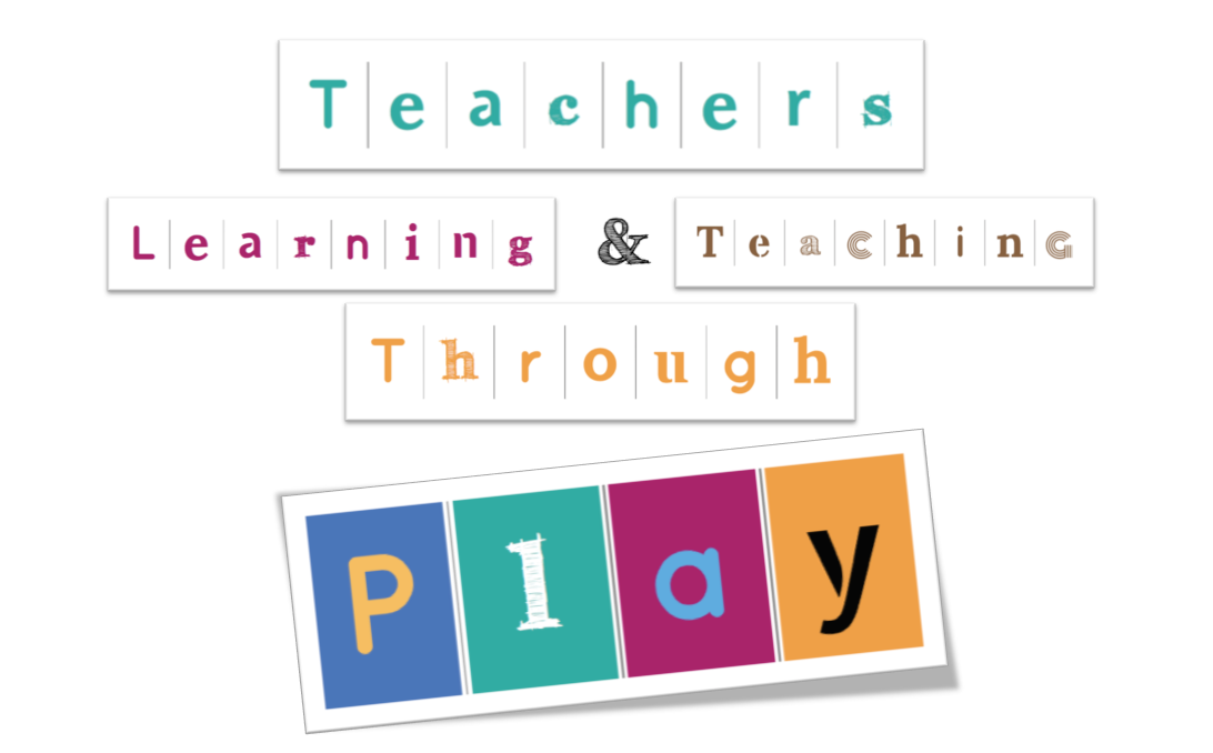 Teachers Learning and Teaching Through Play Blog