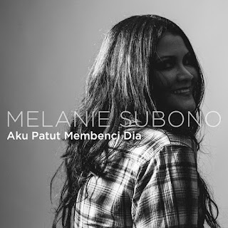 Melanie Subono - Aku Patut Membenci Dia - Single (2016) Melanie Subono - Aku Patut Membenci Dia on iTunes