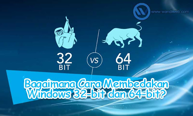 Windows 32-bit atau 64-bit? Begini Cara Membedakannya - WandiWeb