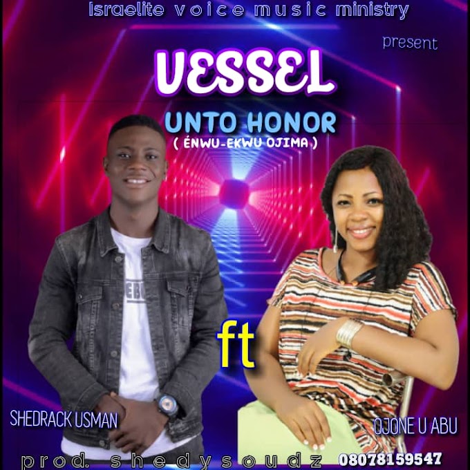 Gospel Music: Shedrack Usman Ft. Ojone .U. Abu - Vessel Unto Honor 