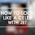 HOW TO LOOK LIKE A CELEB WITH JET 