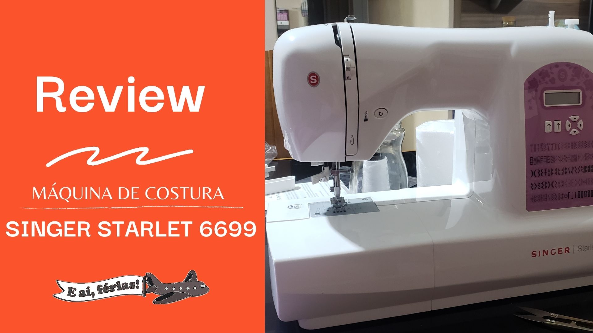 Review - Máquina de costura Singer Starlet 6699 - E aí, férias!