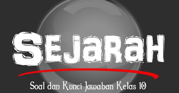 45 Soal Dan Jawaban Sejarah Kelas 10 Sma Ma Semester 1 Kurikulum 2013 Administrasi Ngajar 45 Soal Dan Jawaban Sejarah Kelas 10 Sma Ma Semester 1 Kurikulum 2013 Administrasi Ngajar