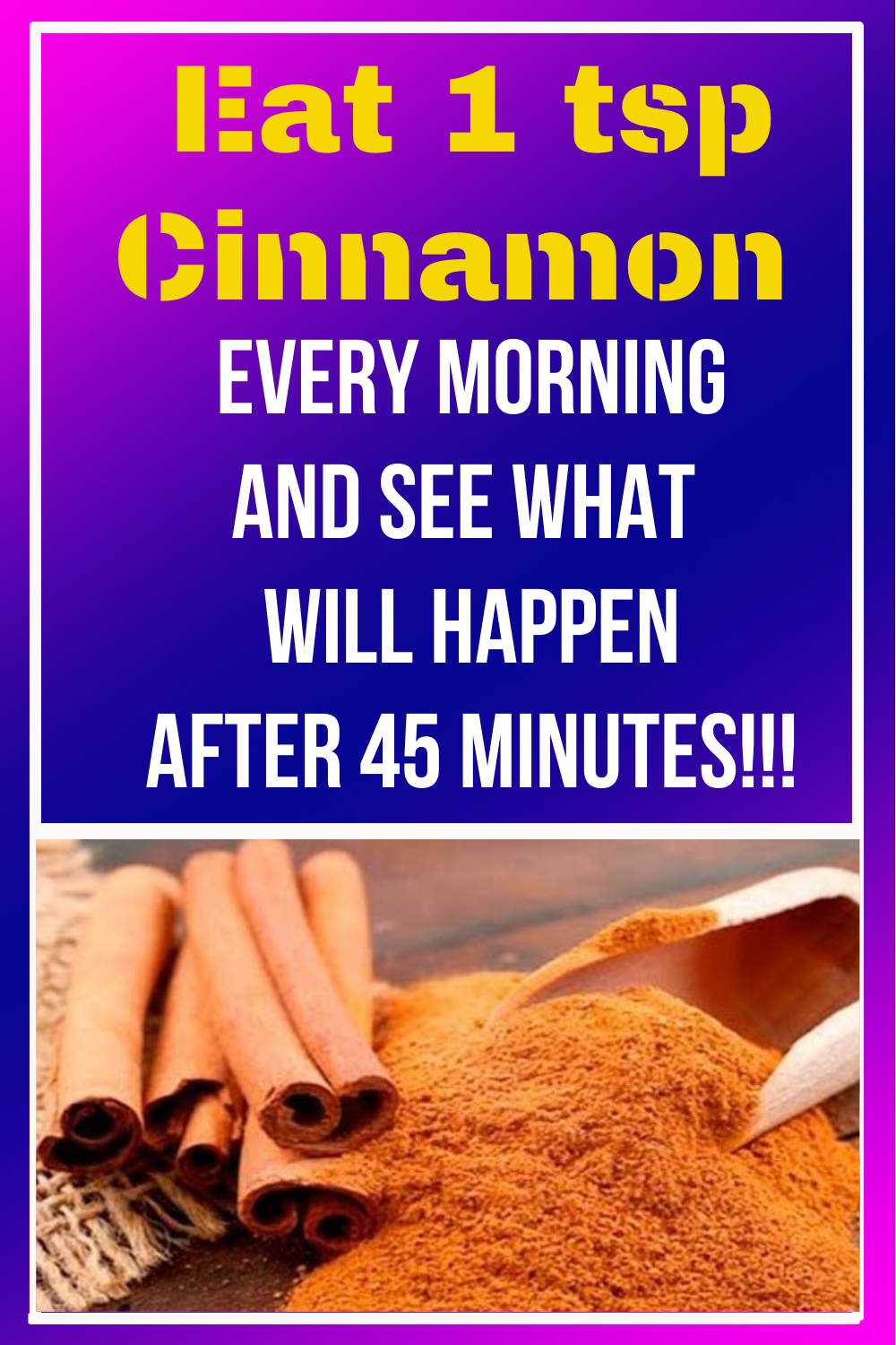 Eat 1 tsp Cinnamon, Every Morning, and See What Will Happen, After 45