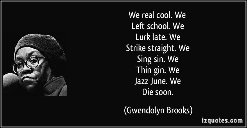 Lurk перевод. We real cool стихотворение. Gwendolyn Brooks. Гвендолин Брукс поэтесса цитаты. We real cool Gwendolyn Brooks meaning.