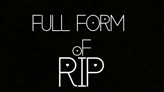 Full form of RIP- What is the full form of RIP? - RIP full form in HINDI