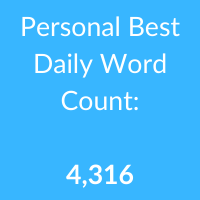 Personal Best Daily Word Count: 4,316