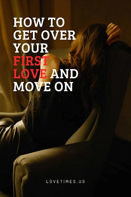 How To Get Over Your First Love