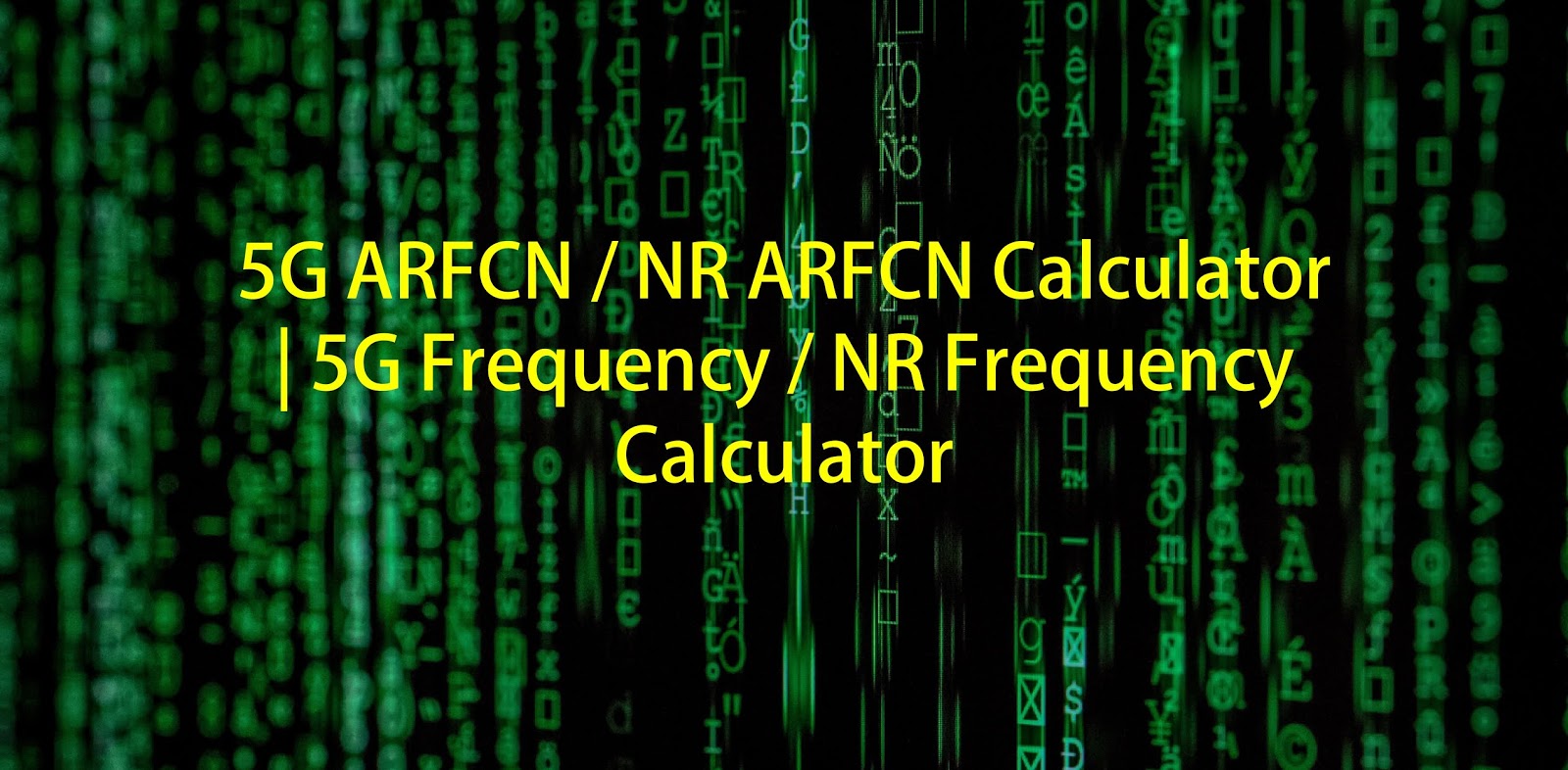 5G ARFCN / NR ARFCN Calculator 5G Frequency / NR Frequency Calculator