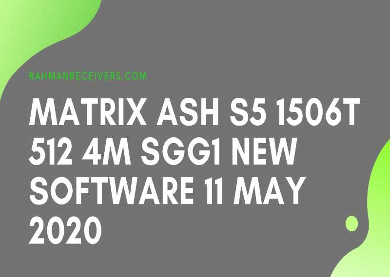 Matrix Ash S5 1506t 512 4m Sgg1 New Software 11 May 2020 Matrix Ash S5 1506t 512 4m Sgg1 New Software 11 May 2020