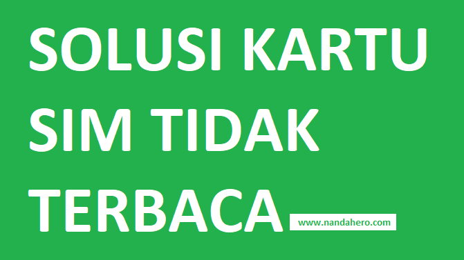 Kartu Sim Tidak Terbaca Di Android Ini 15 Solusinya Nanda Hero