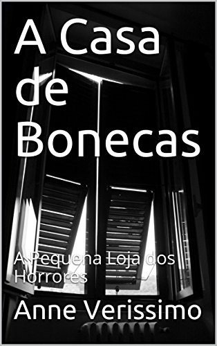 A Casa de Bonecas: A Pequena Loja dos Horrores - Anne Veríssimo A Casa de Bonecas: A Pequena Loja dos Horrores - Anne Veríssimo
