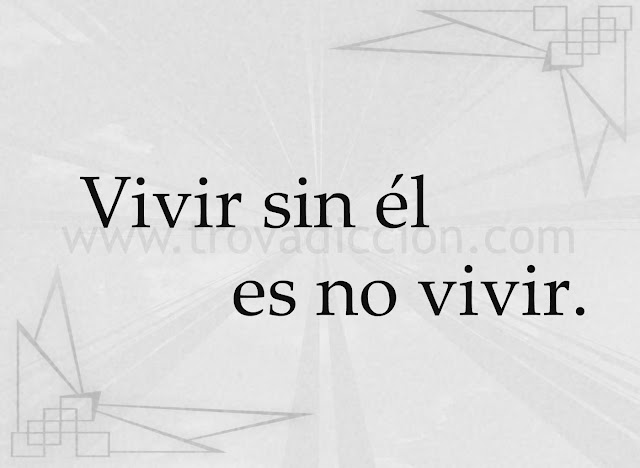 Vivir sin él no es vivir