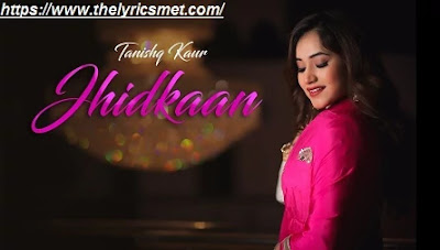Jhidkaan Song Lyrics | Tanishq Kaur | New Punjabi Songs 2020 | Jass Records Jhidkaan Song Lyrics | Tanishq Kaur | New Punjabi Songs 2020 | Jass Records