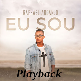 Baixar Música Gospel Eu Sou (Playback) - Rafhael Arcanjo Mp3