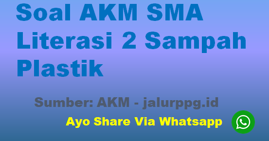 Soal AKM SMA Literasi 2 Sampah Plastik JALURPPG.ID