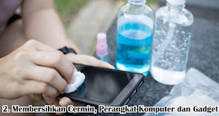 Membersihkan Cermin, Perangkat Komputer dan Gadget merupakan manfaat lain hand sanitizer