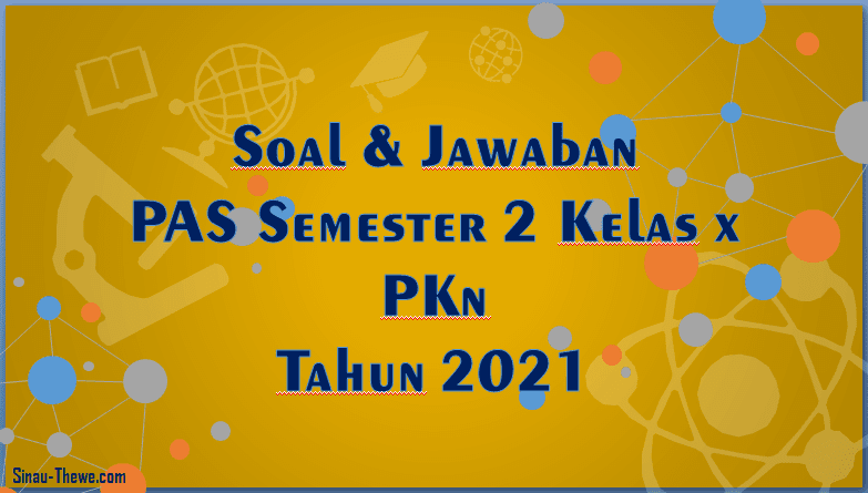 Soal Jawaban Pas Semester 2 Kelas 10 Pkn Sma Smk 2021 Sinau Thewe Com