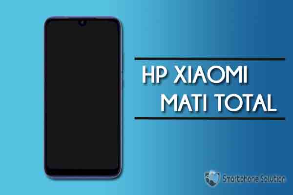 11 Cara Mengatasi HP Xiaomi Mati Total Jadi Nyala Lagi - Smartphone Solution