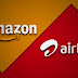 Airtel and Amazon India join hands to introduce a range of affordable 4G smartphones