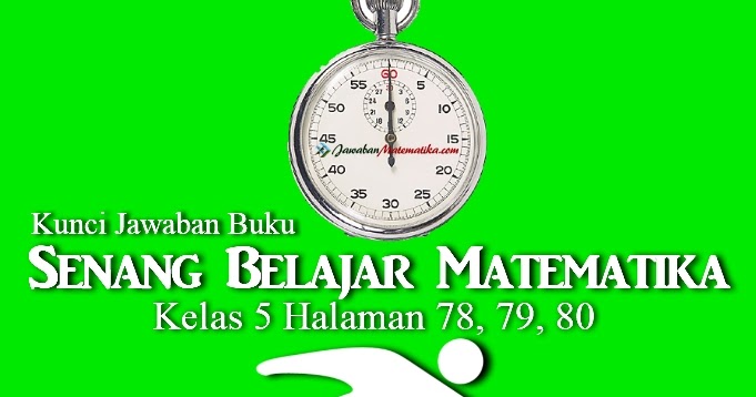Kunci Jawaban Buku Senang Belajar Matematika Kelas 5 Kurikulum 2013 Revisi 2018 Halaman 78 79 80 Jawaban Mtk