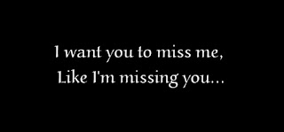 I want you to miss me, Like I'm missing you...