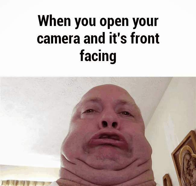 When You Open Your Camera and It's Front Facing