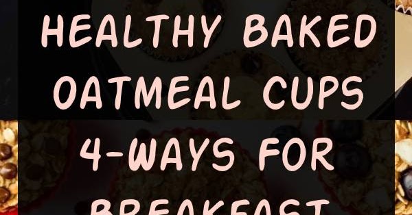 Healthy Baked Oatmeal Cups 4 Ways For Breakfast Healthybreakfast Breakfast Oatmeal Dine Magazine