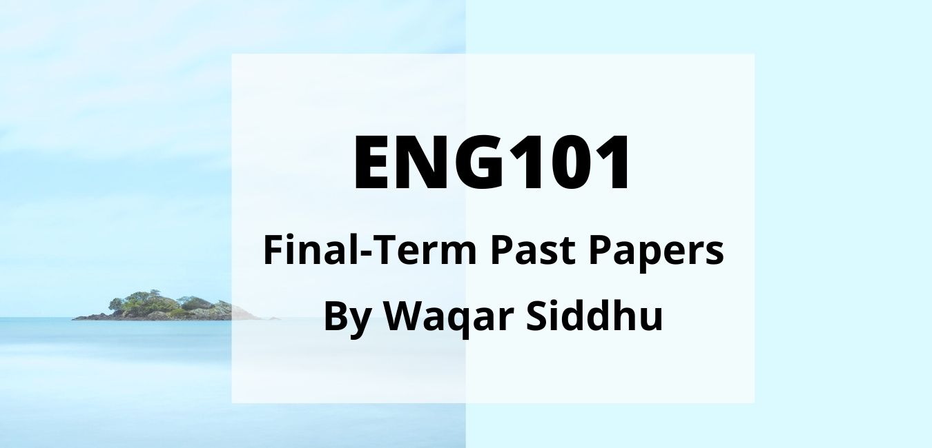 ENG101 Final Term Past Papers waqar siddhu
