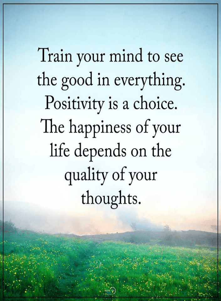 Train Your Mind To See The Good In Everything Positivity Is A Choice Quotes Spirit Science Quotes