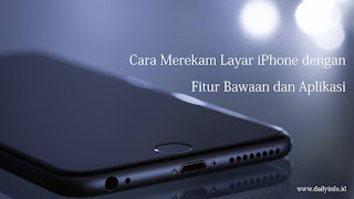 Cara Merekam Layar iPhone dengan Fitur Bawaan dan Aplikasi