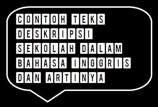 Contoh Teks Deskripsi Tentang Sekolah Dalam Bahasa Inggris Dan Artinya Pendidikan Contoh Teks Deskripsi Tentang Sekolah Dalam Bahasa Inggris Dan Artinya Pendidikan
