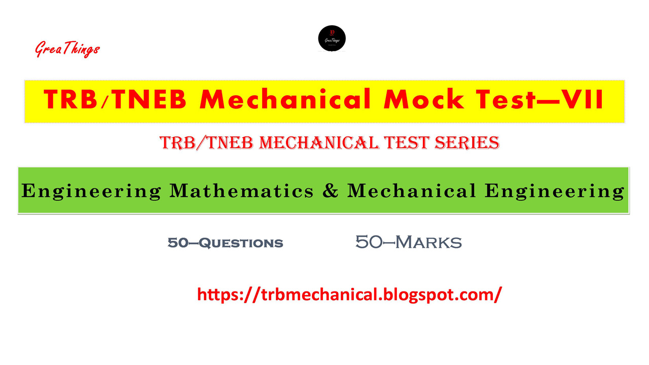Mechanical Engineering TRB/TNEB Mock Test VII TRB/TNEB Mechanical Test Series GreaThings