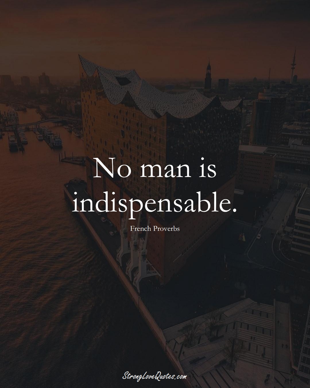 No man is indispensable. (French Sayings);  #EuropeanSayings