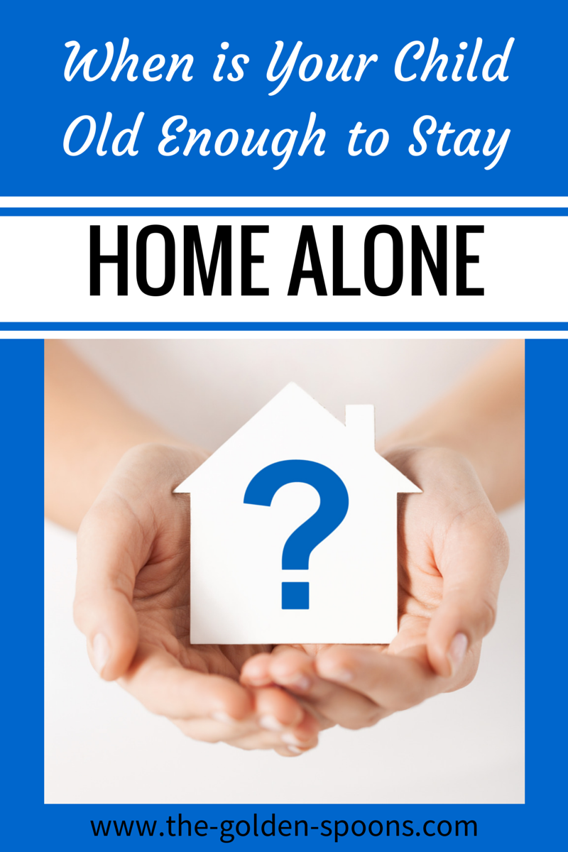The Golden Spoons When Is Your Child Old Enough To Stay Home Alone?