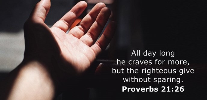 All day long he craves for more, but the righteous give without sparing.