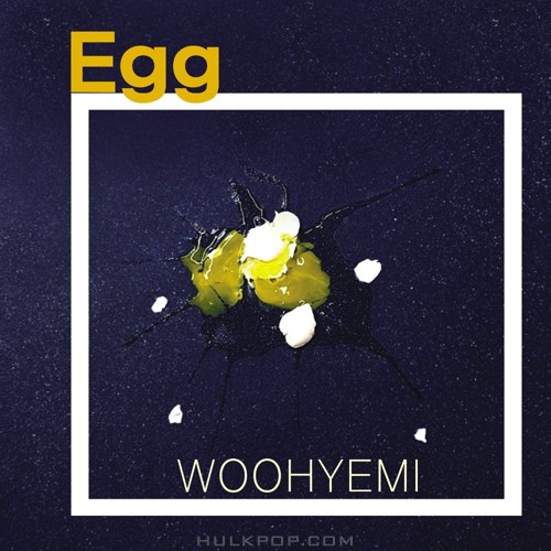 WOOHYEMI – Egg (Feat. Nucksal) – Single