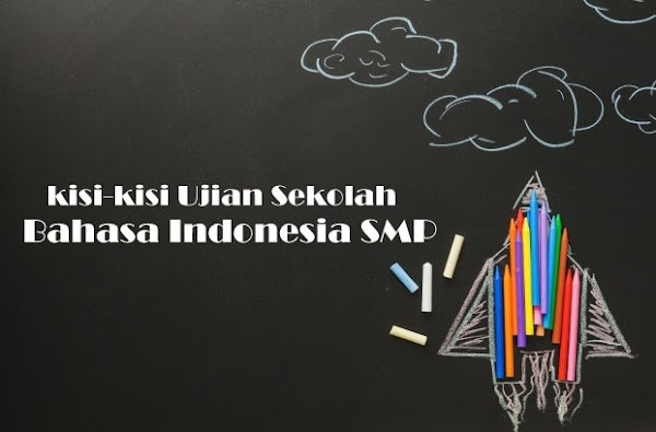 Kisi-kisi Ujian Sekolah Bahasa Indonesia SMP Tahun Pelajaran 2019/2020