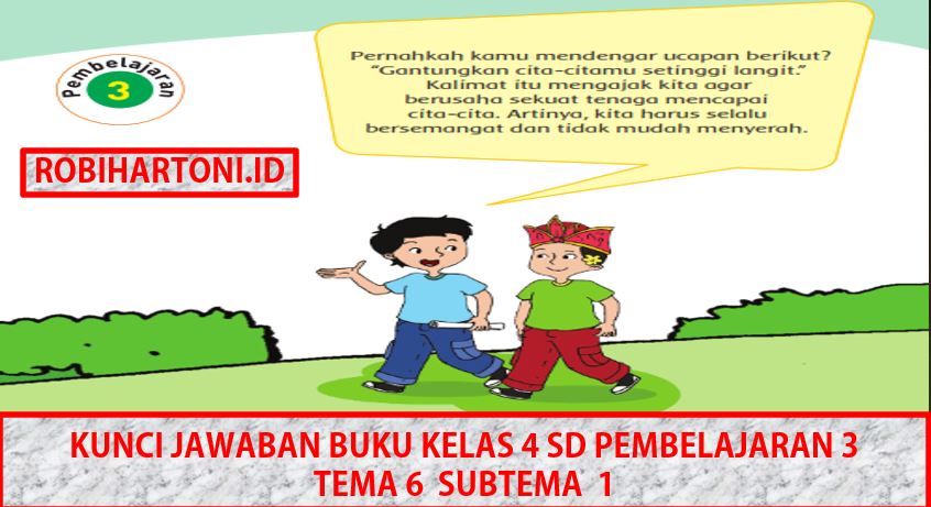 Kunci Jawaban Buku Kelas 4 Sd Pembelajaran 3 Tema 6 Subtema 1 Robihartoni