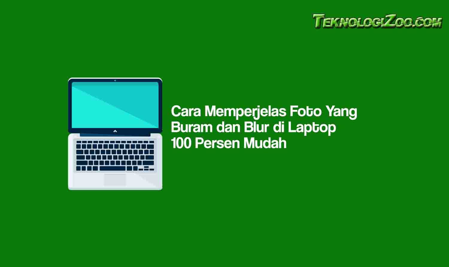 Cara Memperjelas Foto Yang Buram dan Blur di Laptop 100 Persen Mudah