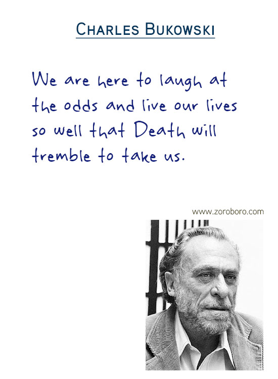 Charles Bukowski Quotes,the laughing heart,Charles Bukowski Poetry,bluebird,Charles Bukowski Poems,short stories,Love,Poems,Life,Peoples,Philosophy, Charles Bukowsk Thoughts Photos,poets,Woman,bukowskipoems,poetry