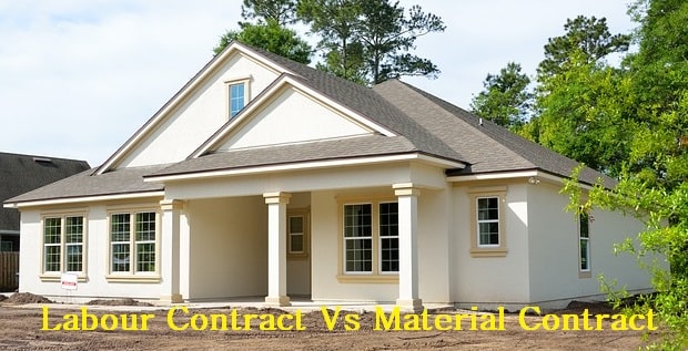 Labour Contract Vs Material Contract - Which Contract is Better for Constructing your House?