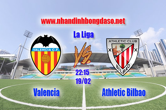 Nhận định bóng đá Valencia vs Athletic Bilbao, 22h15, ngày 19/02 Nhận định bóng đá Valencia vs Athletic Bilbao, 22h15, ngày 19/02