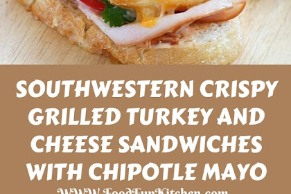 SOUTHWESTERN CRISPY GRILLED TURKEY AND CHEESE SANDWICHES WITH CHIPOTLE MAYO