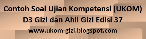 Contoh Soal Ujian Kompetensi D3 Gizi Dan Ahli Gizi Edisi 37 Uji Kompetensi Tenaga Gizi