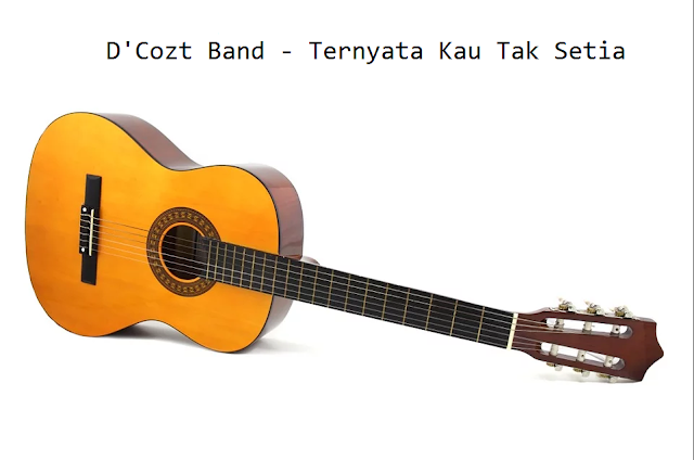 Chord Kunci Gitar D'Cozt Band Ternyata Kau Tak Setia