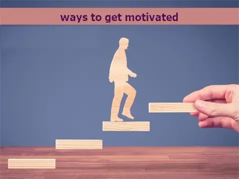 ways to get motivated ways to get motivated