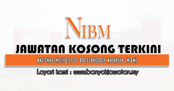 Jawatan Kosong 2021 di National Institutes Of Biotechnology Malaysia (NIBM)