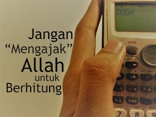 Jangan "Mengajak" Allah untuk Berhitung