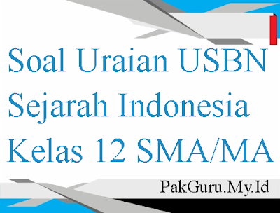Soal Uraian USBN Sejarah Indonesia Kelas 12 SMAMA
